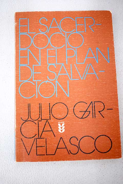 El sacerdocio en el plan de salvacin / Julio Garca Velasco