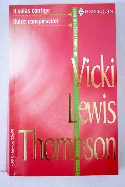 A solas contigo Dulce conspiracin / Vicki Lewis Thompson