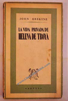 La vida privada de Helena de Troya / John Erskine