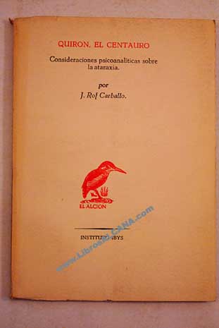 Quirn el centauro consideraciones psicoanalticas sobre la ataraxia / Juan Rof Carballo