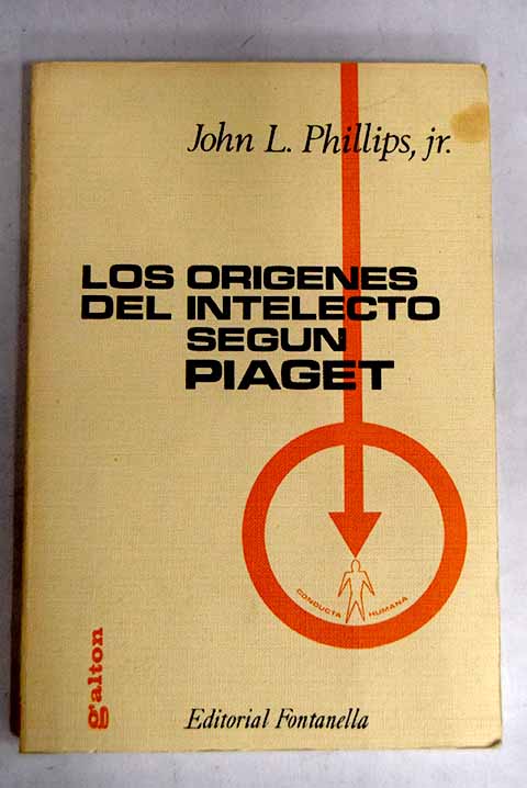Los origenes del intelecto segun Piaget / John L Phillips