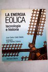 La energa elica tecnologa e historia / Juan Carlos Cdiz Deleito