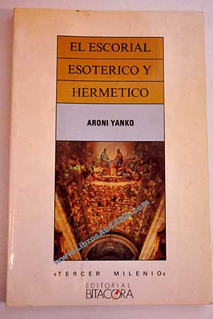 El Escorial esotrico y hermtico / Aron Yanko