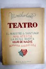 Teatro El Maestre de Santiago Hijo de nadie Malatesta La reina muerta Maana amanecer / Henry de Montherlant