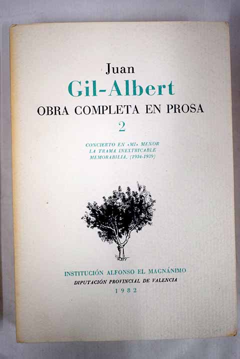 Obra completa en prosa II Concierto en mi menor La trama inextricable Memorabilia 1934 1939 / Juan Gil Albert