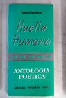 Huella humana Antología poética / José Díaz Bolio