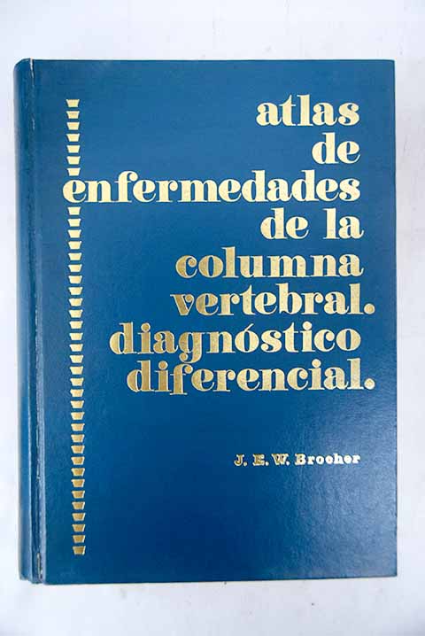 Atlas de enfermedades de la columna vertebral diagnstico diferencial / Jacques Ellie Wilhelm Brocher