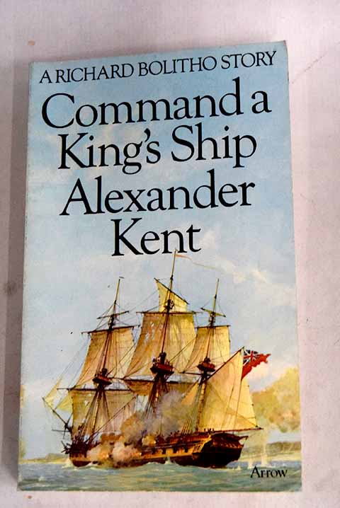 Command a King s ship / Alexander Kent