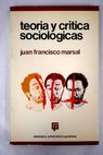 Teoría y crítica sociológicas por Juan F Marsal / Juan F Marsal