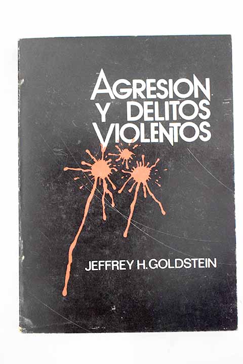 Agresin y delitos violentos / Jeffrey H Goldstein