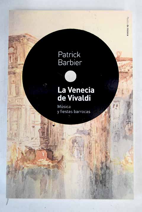 La Venecia de Vivaldi msica y fiestas barrocas / Patrick Barbier