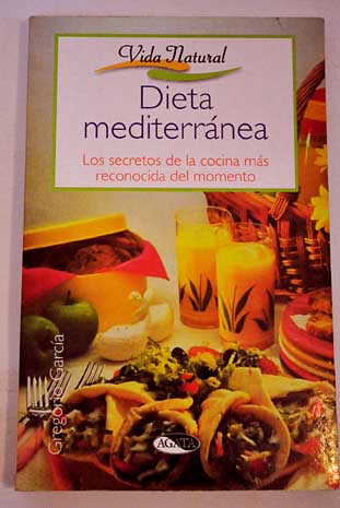 Dieta mediterrnea los secretos de la cocina ms reconocida del momento / Gregorio Garca Maestro