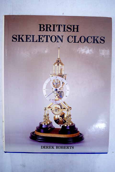 British skeleton clocks / D H Roberts