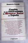 Cambio de las instituciones de bienestar social en España / Demetrio Casado