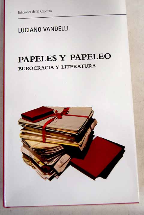 Papeles y papeleo burocracia y literatura / Luciano Vandelli