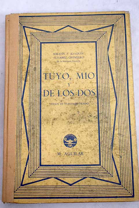 Tuyo mo y de los dos Versos de nuestros tiempos / Serafin y Joaqun lvarez Quintero