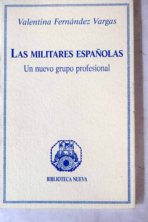 Las militares espaolas un nuevo grupo profesional / Valentina Fernndez Vargas