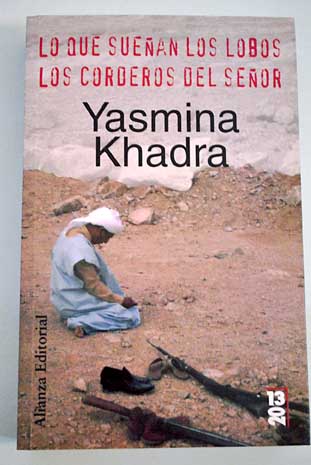 Lo que suean los lobos Los corderos del seor / Yasmina Khadra