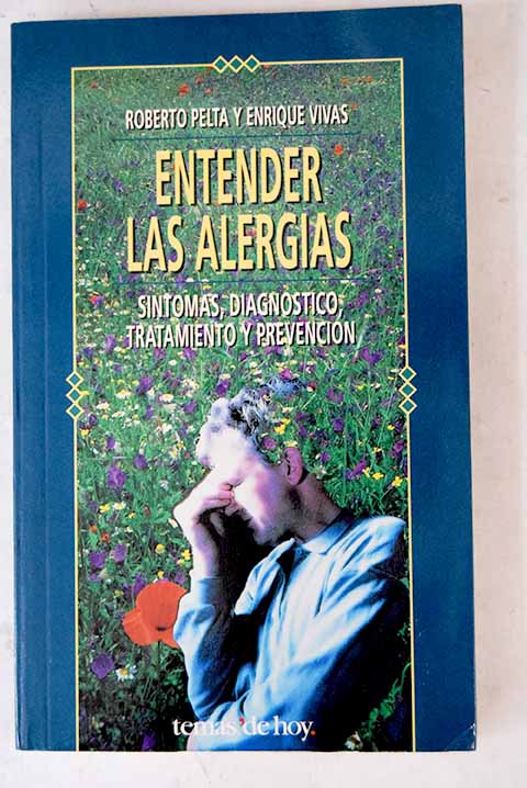 Entender las alergias sntomas diagnstico tratamiento y prevencin / Roberto Pelta