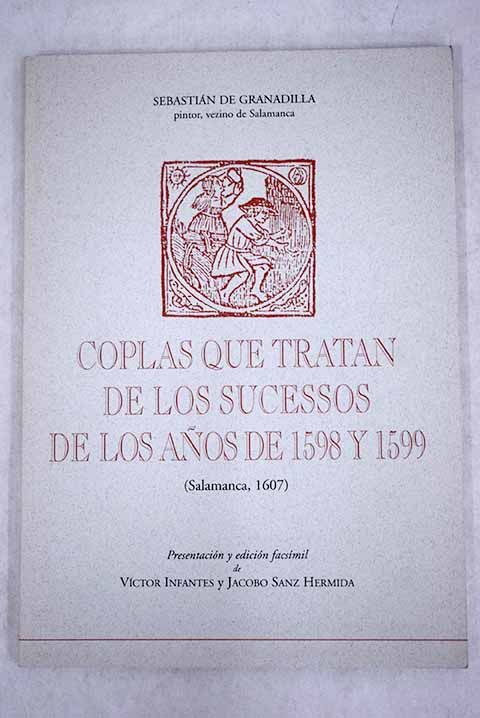 Coplas que tratan de los sucessos de los aos de 1598 y 1599 Salamanca 1607 / Sebastin de Granadilla