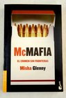 McMafia el crimen sin fronteras / Misha Glenny