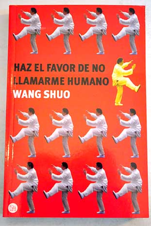 Haz el favor de no llamarme humano / Shuo Wang