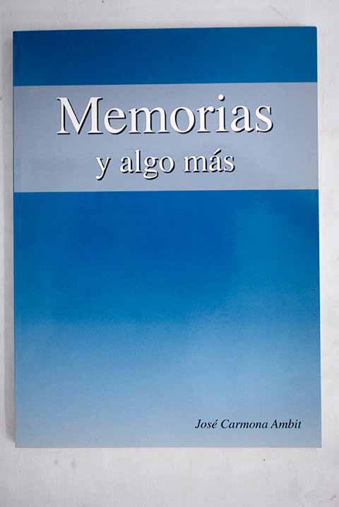 Memorias y algo ms / Jos Carmona Ambit