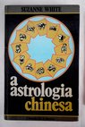 A astrologia chinesa / Suzanne White