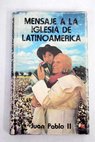 Mensaje a la iglesia de latinoamrica / Juan Pablo II