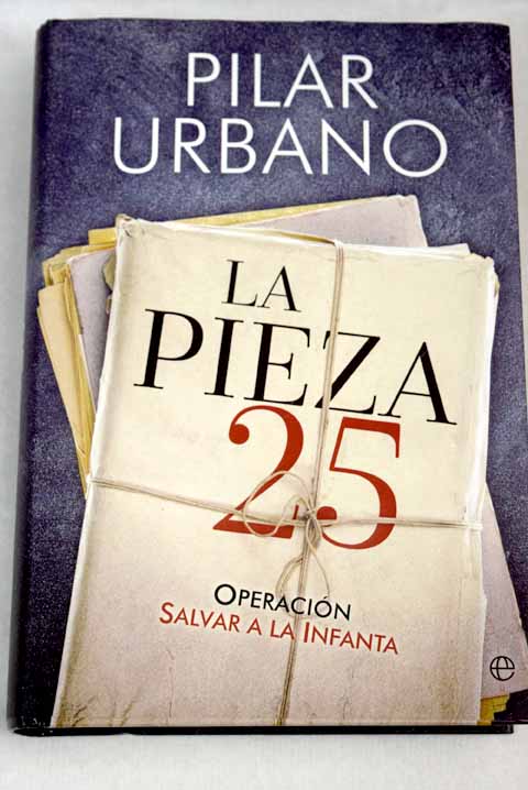 La pieza 25 operacin salvar a la Infanta / Pilar Urbano