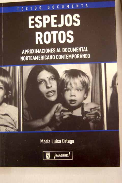 Espejos rotos aproximaciones al documental norteamericano contemporneo / Mara Luisa Ortega