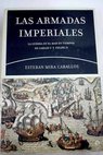 Las armadas imperiales la guerra en el mar en tiempos de Carlos V y Felipe II / Esteban Mira Caballos