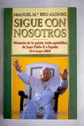 Sigue con nosotros memoria de la quinta visita apostlica de Juan Pablo II a Espaa Madrid 3 4 mayo 2003 / Manuel Mara Bru Alonso