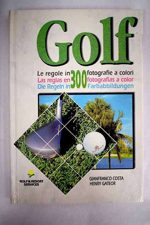 Golf las reglas en 300 fotografas a color le regole in 300 fotografie a colori die Regeln in 300 Farbabbildungen / Gianfranco Costa