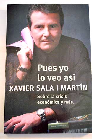 Pues yo lo veo así sobre la crisis económica y más / Xavier Sala i Martín