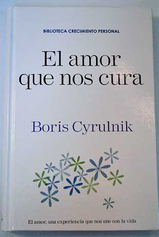 El amor que nos cura / Boris Cyrulnik