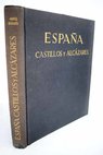 España castillos y alcázares con 388 láminas en huecograbado 24 planchas en color / José Ortiz Echague