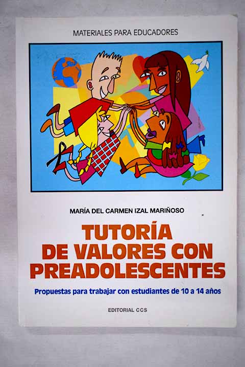 Tutora de valores con preadolescentes propuestas para trabajar con estudiantes de 10 a 14 aos / Mara del Carmen Izal Marioso