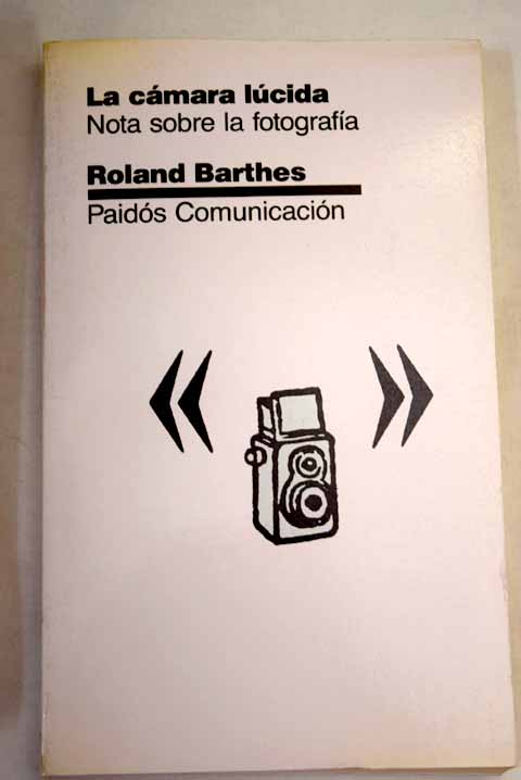 La cmara lcida nota sobre la fotografa / Roland Barthes