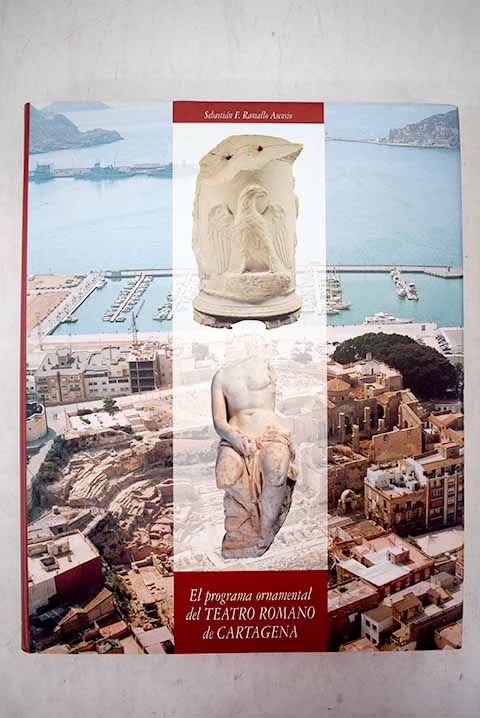 El programa ornamental del teatro romano de Cartagena / Sebastin F Ramallo Asensio