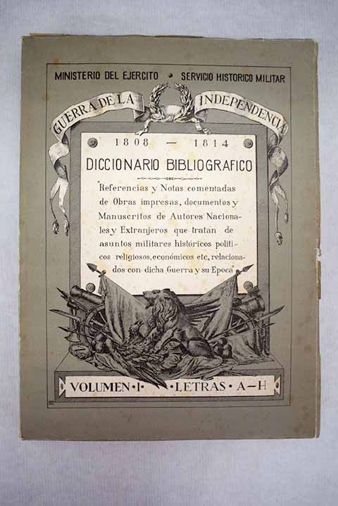 Diccionario bibliogrfico de la Guerra de la Independencia espaola 1808 1814 Volmen I