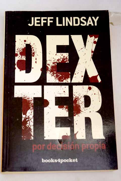 Dexter por decisin propia / Jeff Lindsay