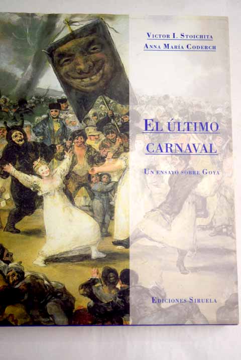 El último carnaval un ensayo sobre Goya / Victor I Stoichita