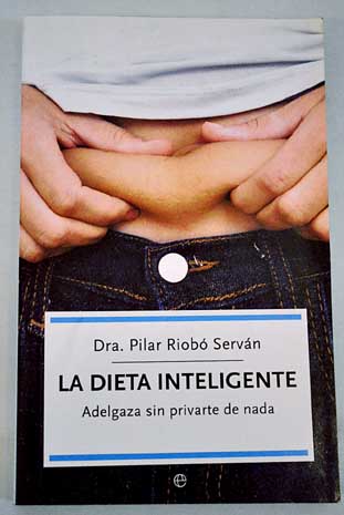 La dieta inteligente adelgaza sin privarte de nada / Pilar Riob Servn
