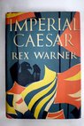 Imperial Caesar / Rex Warner