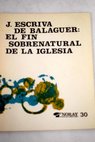 El fin sobrenatural de la Iglesia Homilia pronunciada el 28 V 1972 / Josemara Escriv de Balaguer