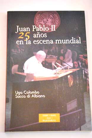 Juan Pablo II veinticinco aos en la escena mundial magisterio social dilogo y diplomacia / Ugo Colombo Sacco