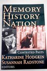 Memory history nation contested pasts / Hodgkin Katharine Radstone Susannah