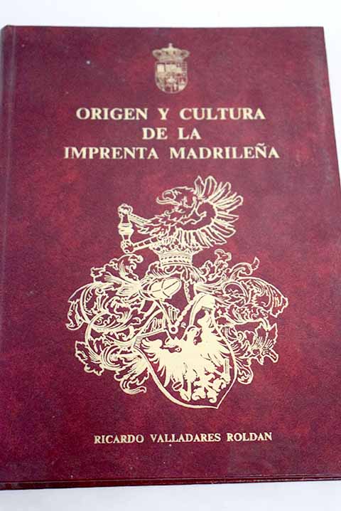 Origen y cultura de la imprenta madrilea / Ricardo Valladares Roldn