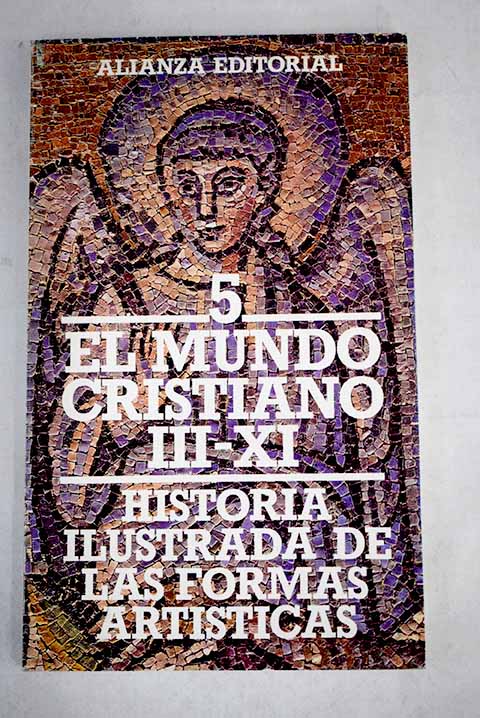 Historia ilustrada de las formas artísticas 5 El mundo cristiano hasta el siglo XI / Yves Christie